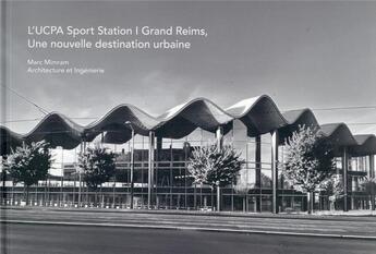 Couverture du livre « L'UCPA Sport Station Grand Reims, une nouvelle destination urbaine » de Christelle Granja aux éditions Archibooks