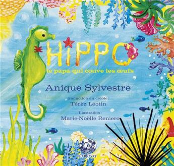 Couverture du livre « Hippo, le papa qui couve les oeufs » de Anique Sylvestre et Marie-Noelle Reneiro aux éditions Exbrayat