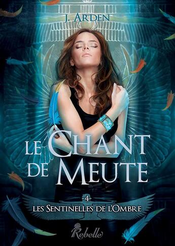 Couverture du livre « Les sentinelles de l'ombre Tome 4 : le chant de meute » de J. Arden aux éditions Rebelle