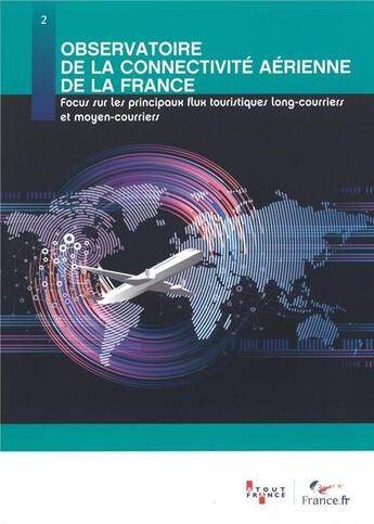 Couverture du livre « Observatoire de la connectivité aérienne de la France ; focus sur les principaux flux touristiques long-courriers et moyen-courriers » de Aout-France aux éditions Atout France