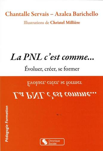 Couverture du livre « La PNL c'est comme... : évoluer, créer, se former » de Chantalle Servais et Azalea Barichello et Christel Milliere aux éditions Chronique Sociale