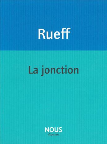 Couverture du livre « La jonction » de Martin Rueff aux éditions Nous