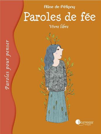 Couverture du livre « Paroles de fée ; vivre libre » de Aline De Petigny aux éditions Pourpenser