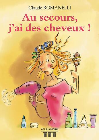 Couverture du livre « Au secours, j'ai des cheveux ! » de Claude Romanelli aux éditions Les Trois Colonnes