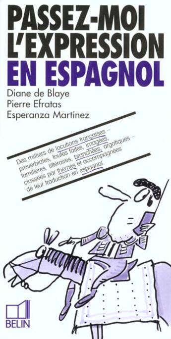 Couverture du livre « Passez-moi l'expression en espagnol » de Pierre Efratas et Diane De Blaye aux éditions Belin Education