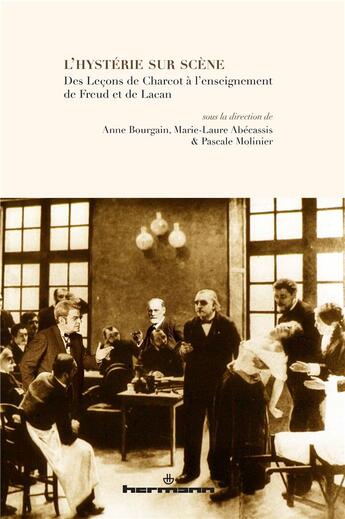 Couverture du livre « L'hystérie sur scène : Des leçons de Charcot à l'enseignement de Freud et de Lacan » de Bourgain-Wattiau A. aux éditions Hermann