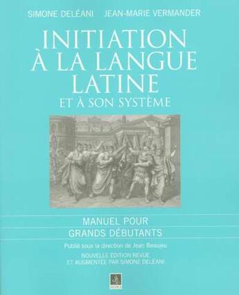 Couverture du livre « Initiation A La Langue Latine Et A Son Systeme » de Simone Deleani et Jean-Marie Vermander aux éditions Cdu Sedes