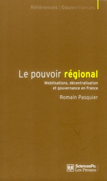 Couverture du livre « Le pouvoir régional ; mobilisations, décentralisation et gouvernance en France » de Romain Pasquier aux éditions Presses De Sciences Po