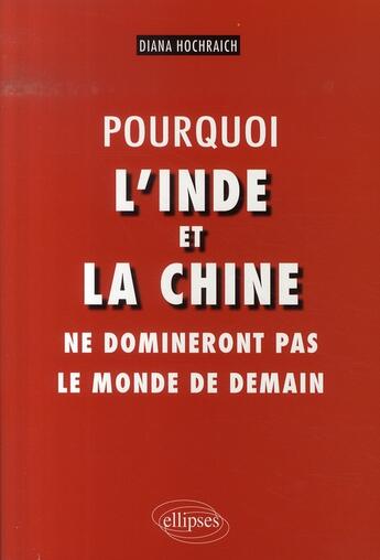 Couverture du livre « Pourquoi l'inde et la chine ne domineront pas le monde de demain » de Hochraich aux éditions Ellipses