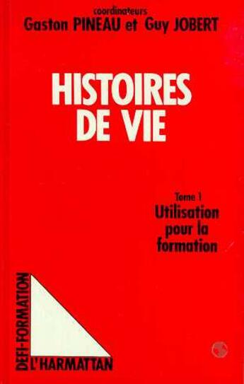 Couverture du livre « Histoires de vie - vol01 - tome 1 : utilisation pour la formation » de Pineau/Jobert aux éditions L'harmattan