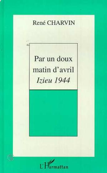 Couverture du livre « Par un doux matin d'avril ; izieu, 1944 » de Rene Charvin aux éditions L'harmattan