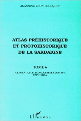 Couverture du livre « Atlas préhistorique et protohistorique de la Sardaigne Tome 6 » de Jeannine Leon Leurquin aux éditions L'harmattan