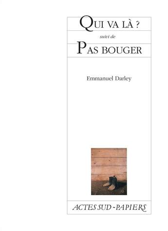 Couverture du livre « Qui va là ; pas bouger » de Emmanuel Darley aux éditions Actes Sud-papiers