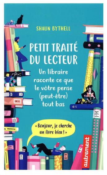 Couverture du livre « Petit traité du lecteur ; un libraire raconte ce que le vôtre pense (peut-être) tout bas » de Shaun Bythell aux éditions Autrement