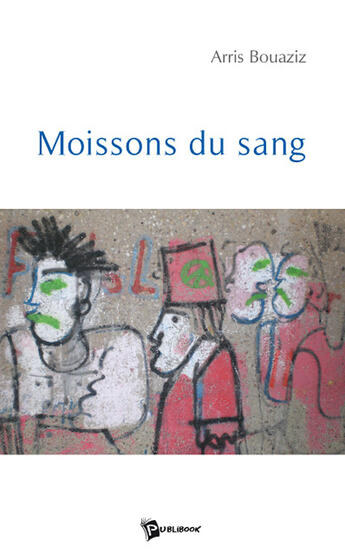 Couverture du livre « Moissons du sang » de Arris Bouaziz aux éditions Publibook