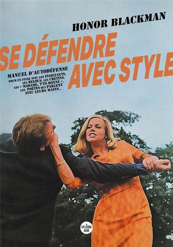 Couverture du livre « Se défendre avec style : manuel d'autodéfense pour en finir avec les insistants, les relous, les crétins, les 