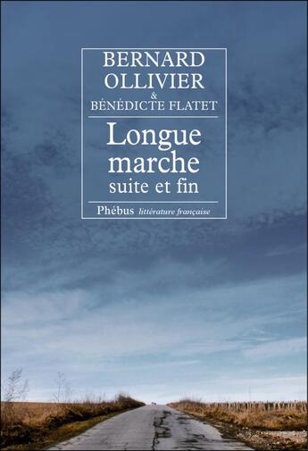 Couverture du livre « Longue marche, suite et fin » de Bernard Ollivier et Benedicte Flatet aux éditions Phebus