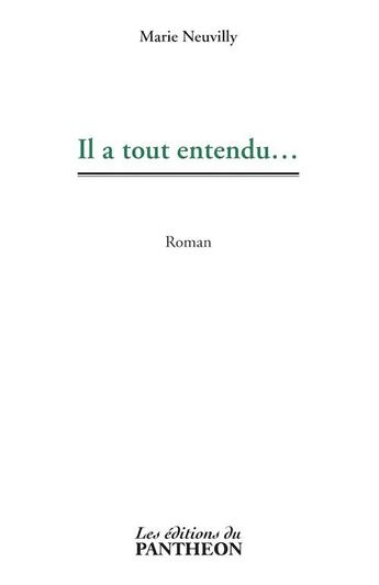 Couverture du livre « Il a tout entendu... » de Marie Neuvilly aux éditions Editions Du Panthéon