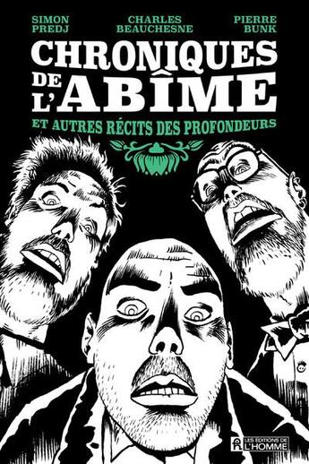 Couverture du livre « Chroniques de l'abîme et autres récits des profondeurs » de Pierre Bunk et Simon Predj et Charles Beauchesne aux éditions Editions De L'homme