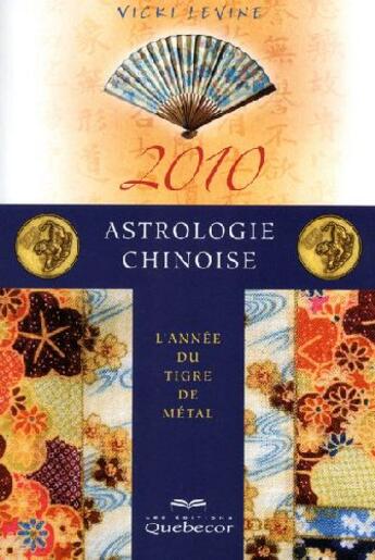 Couverture du livre « Astrologie chinoise 2010 ; l'année du tigre de métal » de Vicki Levine aux éditions Quebecor