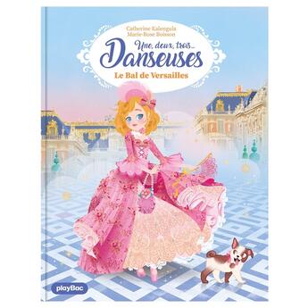 Couverture du livre « Une, deux, trois danseuses Tome 13 : le bal de Versailles » de Geraldine Collet et Marie-Rose Boisson aux éditions Play Bac