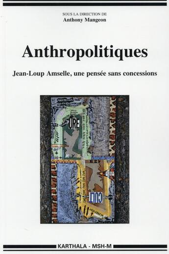 Couverture du livre « Anthropolitiques ; Jean-Loup Amselle, une pensee sans concessions » de  aux éditions Karthala