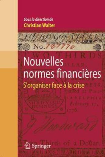 Couverture du livre « Nouvelles normes financières ; s'organiser face à la crise » de Christian Walter aux éditions Springer