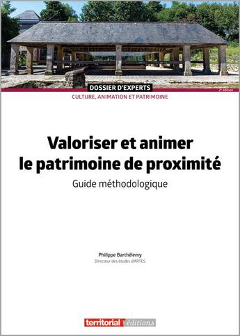 Couverture du livre « Valoriser et animer le patrimoine de proximité : Guide méthodologique (2e édition) » de Philippe Barthelemy aux éditions Territorial