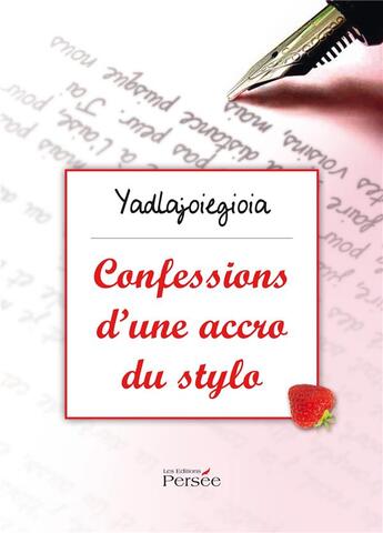 Couverture du livre « Confessions d'une accro du stylo » de Yadlajoiegioia aux éditions Persee
