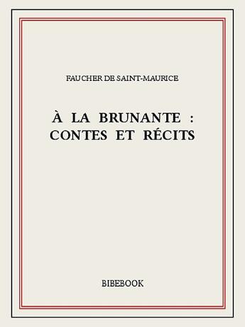 Couverture du livre « À la brunante : contes et récits » de Faucher De Saint-Maurice aux éditions Bibebook