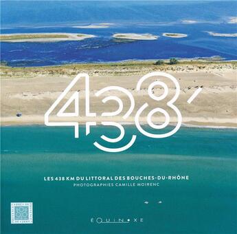 Couverture du livre « 438' : les 438 km du littoral des Bouches-du-Rhône » de Camille Moirenc aux éditions Equinoxe