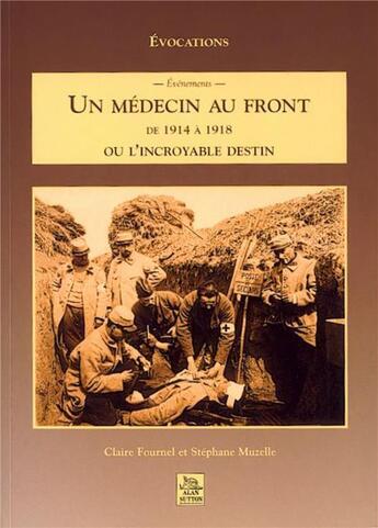 Couverture du livre « Un médecin au front de 1914 à 1918 ou l'incroyable destin » de Stephane Muzelle et Claire Fournel aux éditions Editions Sutton