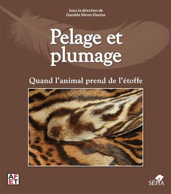 Couverture du livre « Pelage et plumage ; quand l'animal prend de l'étoffe » de Daniele Veron-Denise aux éditions Sepia