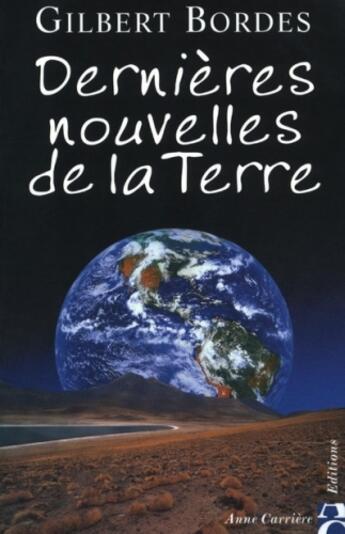 Couverture du livre « Dernières nouvelles de la terre » de Gilbert Bordes aux éditions Anne Carriere