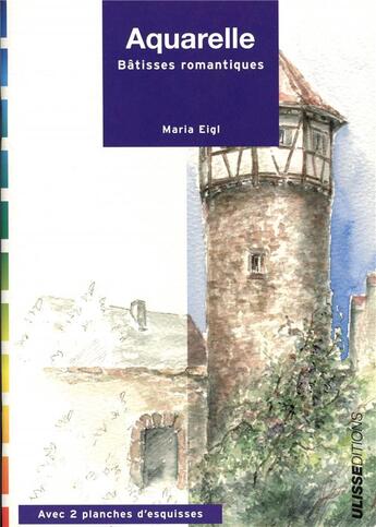 Couverture du livre « Aquarelle : bâtisses romantiques » de Maria Eigl aux éditions Ulisse