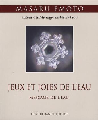 Couverture du livre « Jeux et joies de l'eau ; message de l'eau » de Masaru Emoto aux éditions Guy Trédaniel