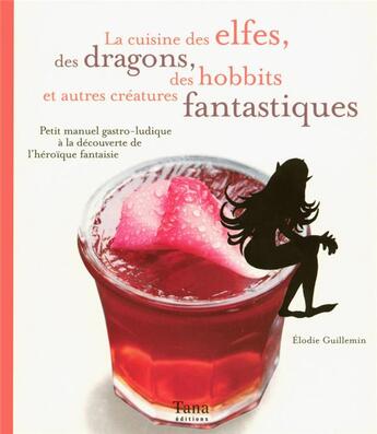 Couverture du livre « La cuisine des elfes, des dragons, des hobbits et autres créatures fantastiques » de Guillemin/Vidaling aux éditions Tana