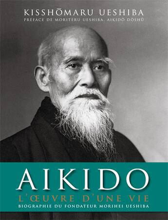 Couverture du livre « Aikido ; l'oeuvre d'une vie » de Kisshomaru Ueshiba aux éditions Budo