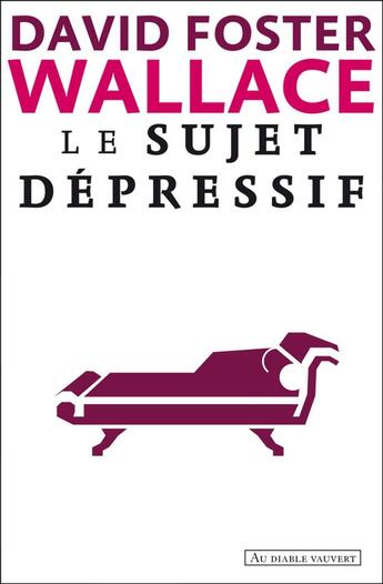 Couverture du livre « Le sujet dépressif » de David Foster Wallace aux éditions Au Diable Vauvert