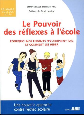 Couverture du livre « Le pouvoir des réflexes à l'école ; pourquoi nos enfants n'y arrivent pas, et comment les aider » de Emmanuelle Sutherland aux éditions Fabert