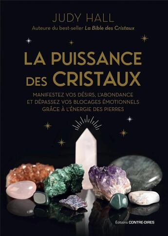 Couverture du livre « La puissance des cristaux : Manifestez vos désirs, l'abondance et dépassez vos blocages émotionnels grâce à l'énergie des pierres » de Judy Hall aux éditions Contre-dires