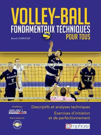 Couverture du livre « Volley-ball ; fondamentaux techniques pour tous ; descriptifs et analyses techniques ; exercices d'initiation et de perfectionnement » de Benoit Corroyer aux éditions Amphora