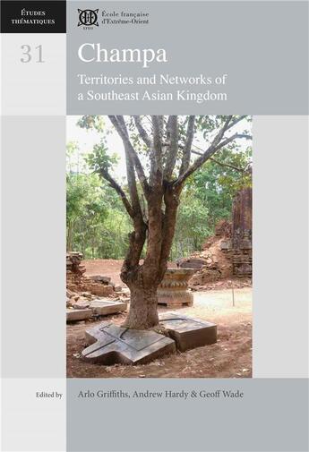 Couverture du livre « Champa ; territories and networks of a southeast asian kingdom » de Arlo Griffiths et Andrew Hardy et Geoff Wade aux éditions Ecole Francaise Extreme Orient