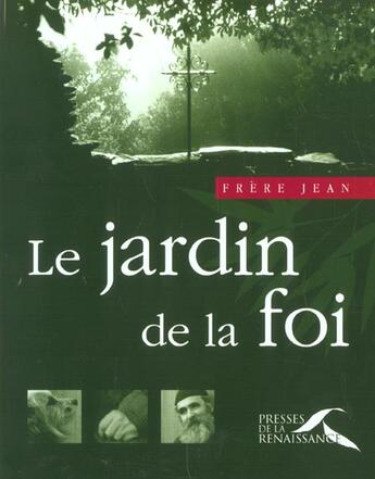 Couverture du livre « Le Jardin De La Foi » de Jean-Claude Frere aux éditions Presses De La Renaissance