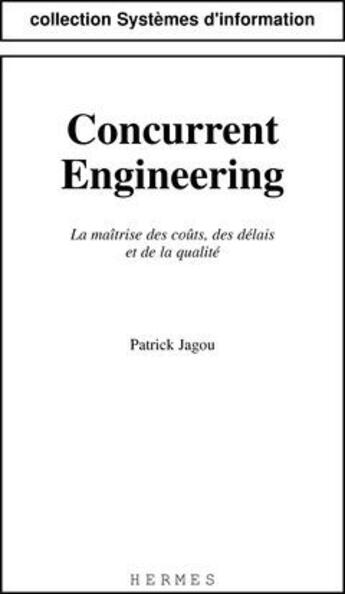 Couverture du livre « Concurrent engineering : la maitrise des couts, des delais & de la qualite (coll. systemes d'informa » de Jagou aux éditions Hermes Science Publications