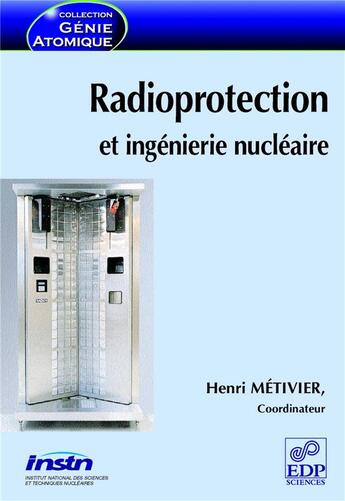 Couverture du livre « Radioprotection et ingénierie nucléaire » de Henri Metivier aux éditions Edp Sciences