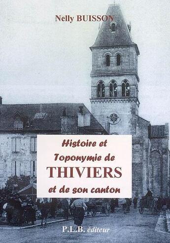 Couverture du livre « Histoire et toponymie de Thiviers et de son canton » de Nelly Buisson aux éditions P.l.b. Editeur