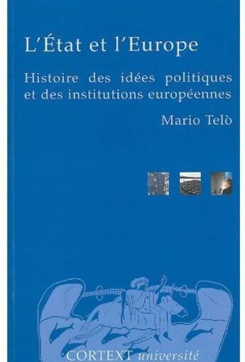 Couverture du livre « L'état et l'Europe ; histoire des idées politiques et des institutions européennes » de Mario Telo aux éditions Cortext