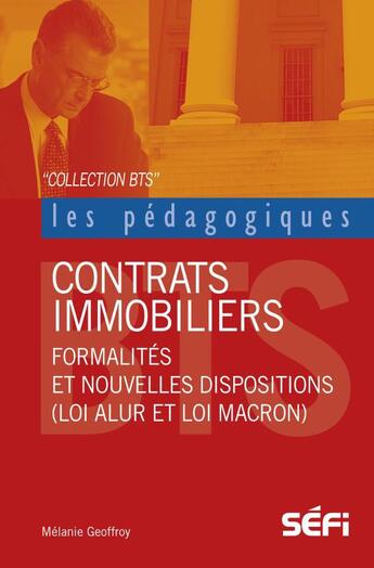 Couverture du livre « BTS ; contrats immobiliers ; formalités et nouvelles dispositions (loi Alur et loi Macron) » de Melanie Geffroy aux éditions Sefi