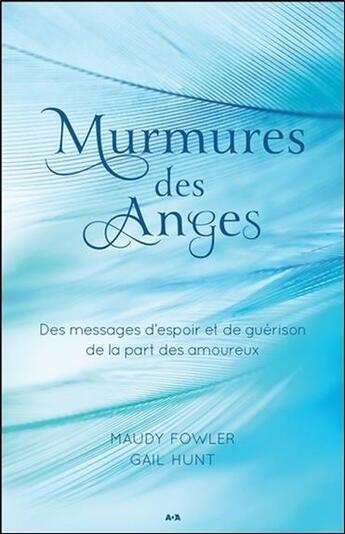 Couverture du livre « Murmures des anges ; des messages d'espoir et de guérison de la part des amoureux » de Maudy Fowler et Gail Hunt aux éditions Ada